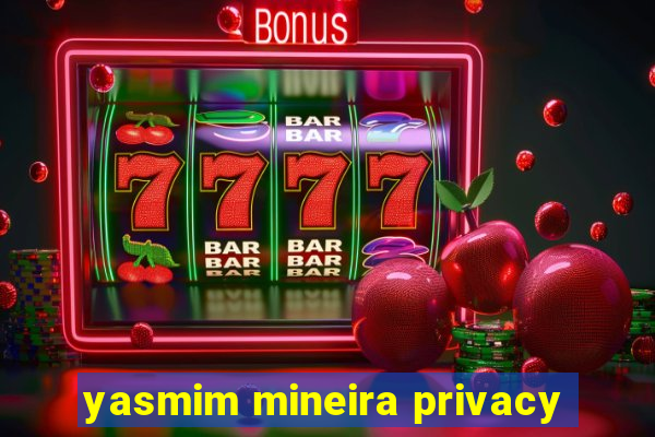 yasmim mineira privacy